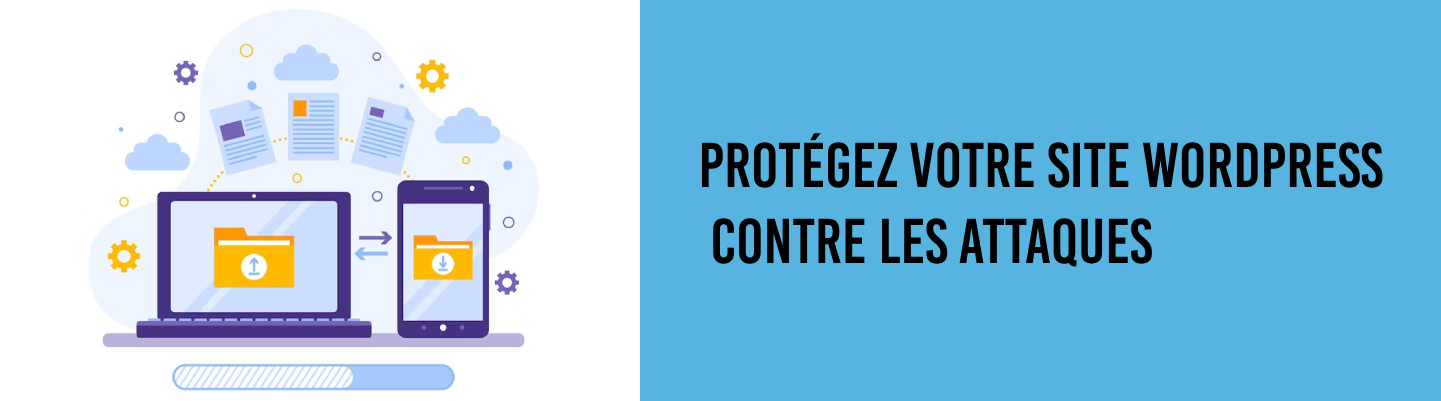 Protégez votre site WordPress contre les attaques Protégez votre site WordPress contre les attaques